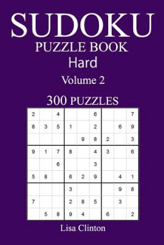 Carte 300 Hard Sudoku Puzzle Book: Volume 2 Lisa Clinton