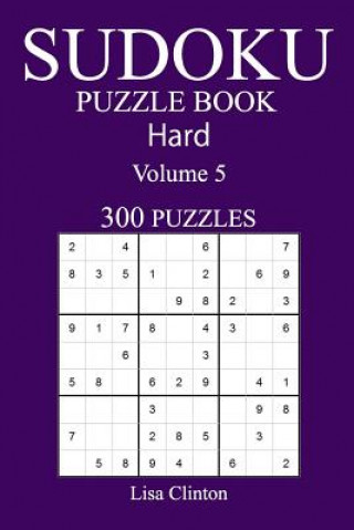 Carte 300 Hard Sudoku Puzzle Book: Volume 5 Lisa Clinton