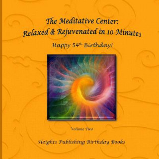 Carte Happy 54th Birthday! Relaxed & Rejuvenated in 10 Minutes Volume Two: Exceptionally beautiful birthday gift, in Novelty & More, brief meditations, calm Heights Publishing Birthday Books