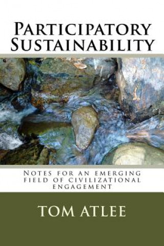 Carte Participatory Sustainability: Notes for an emerging field of civilizational engagement Tom Atlee