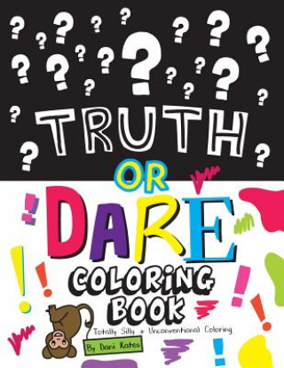 Kniha Truth or Dare Coloring Book: Totally Silly and Unconventional Coloring Dani Kates