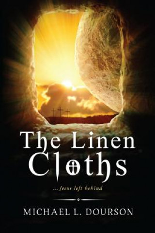 Carte The Linen Cloths: ...Jesus left behind Dr Michael L Dourson