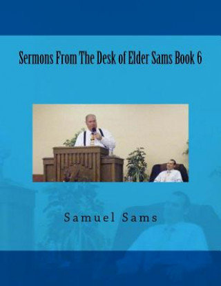 Könyv Sermons From The Desk of Elder Sams Book 6 Samuel Sams