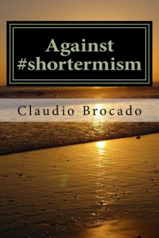 Carte Against #shortermism: A few lessons on the importance of a long-term corporate culture Claudio Brocado
