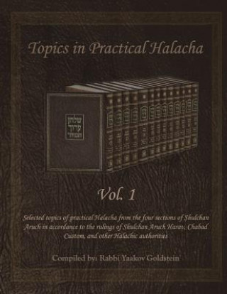 Carte Topics in Practical Halacha Vol. 1 Rabbi Yaakov Goldstein