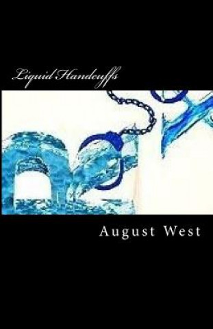 Kniha Liquid Handcuffs: Life As A Pharmaceutical Poster Child August West