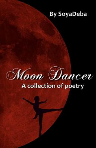 Carte Moon Dancer: A collection of poetry Soyadeba