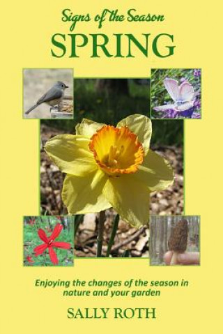 Kniha Signs of the Season: Spring: Enjoying the changes of the season in nature and your garden Sally Roth