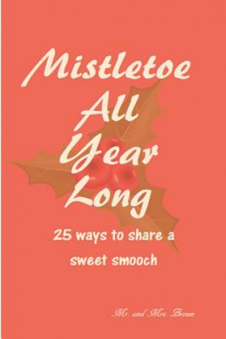 Buch Mistletoe All Year Long: 25 ways to share a sweet smooch Amanda Brown