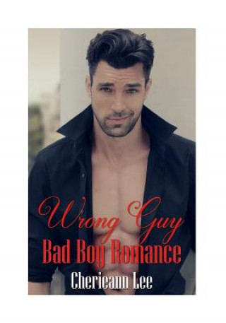 Knjiga Wrong Guy: Bad Boy Romance Cherieann Lee