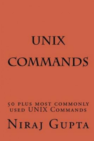 Kniha UNIX Commands: 50 plus most commonly used UNIX Commands Niraj Gupta