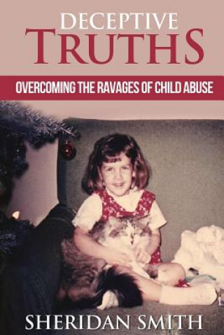Kniha Deceptive Truths: Overcoming the Ravages of Child Abuse Sheridan Smith
