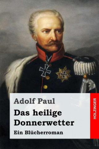 Kniha Das heilige Donnerwetter: Ein Blücherroman Adolf Paul