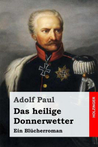 Książka Das heilige Donnerwetter: Ein Blücherroman Adolf Paul