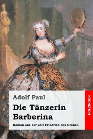 Carte Die Tänzerin Barberina: Roman aus der Zeit Friedrich des Großen Adolf Paul