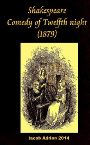 Könyv Shakespeare Comedy of Twelfth night (1879) Iacob Adrian