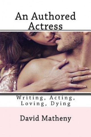 Könyv An Authored Actress: Writing, Acting, Loving, Dying David Matheny