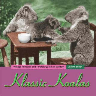 Kniha Klassic Koalas: Vintage Postcards and Timeless Quotes of Wisdom (Trade Color Edition) Joanne Ehrich