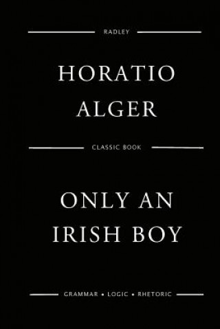 Книга Only An Irish Boy MR Horatio Alger