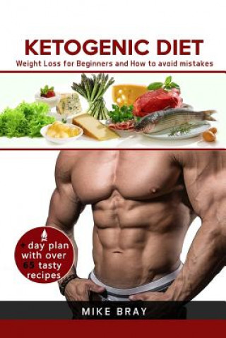 Kniha Ketogenic Diet: Weight Loss For Beginners and How to avoid mistakes (cookbook guide + free day plan with tasty recipes) Mike Bray