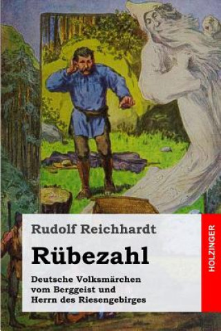 Kniha Rübezahl: Deutsche Volksmärchen vom Berggeist und Herrn des Riesengebirges Rudolf Reichhardt