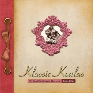 Kniha Klassic Koalas: The Book of Valentines and Other Loves (Trade Color Edition) Joanne Ehrich