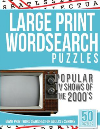 Kniha Large Print Wordsearches Puzzles Popular TV Shows of the 2000s: Giant Print Word Searches for Adults & Seniors Tv Word Searches