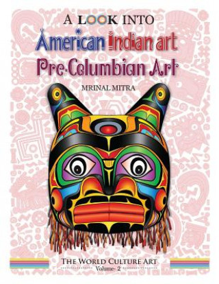 Kniha A Look Into American Indian Art, Pre-Columbian Art MR Mrinal Mitra