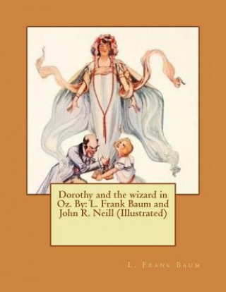 Carte Dorothy and the wizard in Oz. By: L. Frank Baum and John R. Neill (Illustrated) L Frank Baum