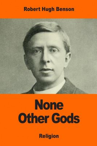 Knjiga None Other Gods Robert Hugh Benson