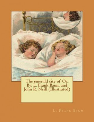 Buch The emerald city of Oz. By: L. Frank Baum and John R. Neill (Illustrated) L Frank Baum