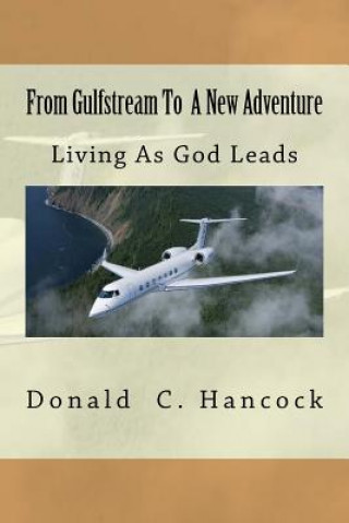 Buch From Gulfstream To A New Adventure: Living As God Leads Donald C Hancock