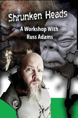 Könyv Shrunken Heads: A Workshop with Russ Adams Russ Adams