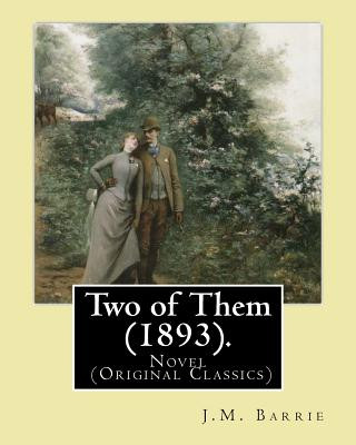 Książka Two of Them (1893). By: J.M. Barrie (illustrated): Novel (Original Classics) J M Barrie