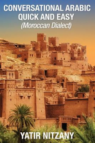 Knjiga Conversational Arabic Quick and Easy: Moroccan Dialect Yatir Nitzany