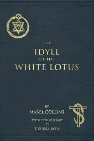 Książka The Idyll of the White Lotus: With Commentary by T. Subba Row Mabel Collins