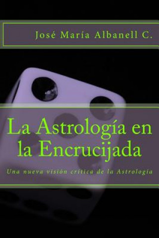 Könyv La Astrología en la Encrucijada: Una nueva visión crítica de la Astrología Jose Maria Albanell Cordoba