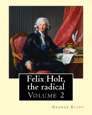 Carte Felix Holt, the radical. By: George Eliot (Volume 2), in three volume: Social novel, illustrated By: Frank T. Merrill (1848-1936). George Eliot