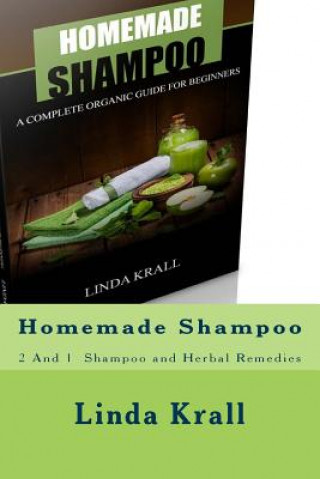 Könyv Homemade Shampoo: 2 And 1 - Homemade Shampoo and Herbal Remedies Linda Krall