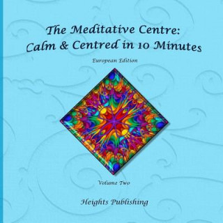 Livre Calm & Centred in 10 Minutes European Edition Volume Two: Exceptionally beautiful gift, in Novelty & More, brief meditations, calming books for ADHD, Heights Publishing