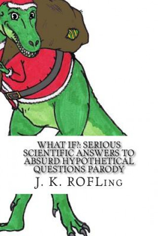 Kniha What If?: Serious Scientific Answers to Absurd Hypothetical Questions Parody J K Rofling