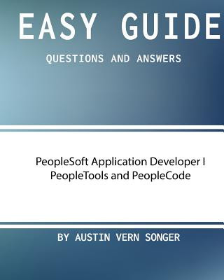 Kniha Easy Guide: PeopleSoft Application Developer I Peopletools and Peoplecode: Questions and Answers Austin Vern Songer