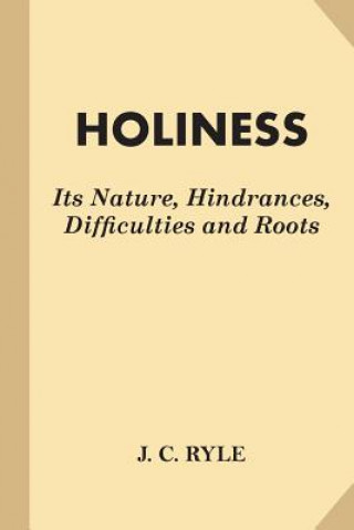 Carte Holiness: Its Nature, Hindrances, Difficulties and Roots (Fine Print) J C Ryle