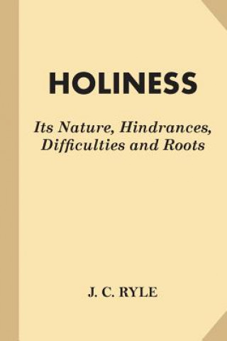 Livre Holiness: Its Nature, Hindrances, Difficulties and Roots (Fine Print) J C Ryle