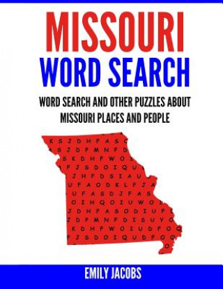 Kniha Missouri Word Search: Word Search and Other Puzzles about Missouri Places and People Emily Jacobs