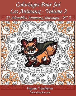 Könyv Coloriages Pour Soi - Les Animaux - Volume 2: 25 Adorables Animaux Sauvages - Série 2 Virginie Vandeuren