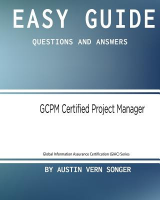 Kniha Easy Guide: GCPM Certified Project Manager: Questions and Answers Austin Vern Songer