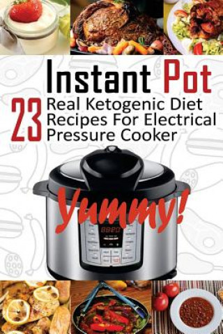 Carte Instant Pot: 23 Real Ketogenic Diet Recipes For Electrical Pressure Cooker: (Instant Pot Cookbook 101, Instant Pot Quick And Easy, Micheal Kindman