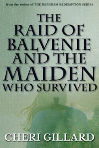 Carte The Raid of Balvenie and the Maiden Who Survived Cheri Gillard