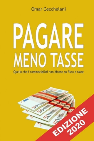 Könyv Pagare Meno Tasse: Quello che i commercialisti non dicono su fisco e tasse Omar Davide Cecchelani